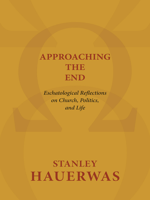 Title details for Approaching the End by Stanley Hauerwas - Available